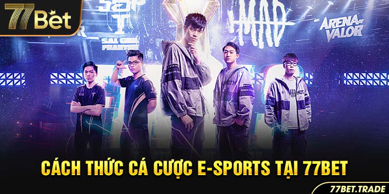 cach-thuc-ca-cuoc-e-sports-tai-77bet