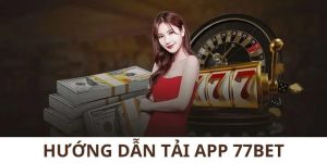 huong-dan-tai-app-77bet-tong-quan