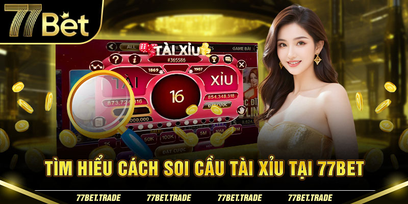 Soi Cầu Tài Xỉu Tại 77BET: Chiến Thắng Dễ Dàng